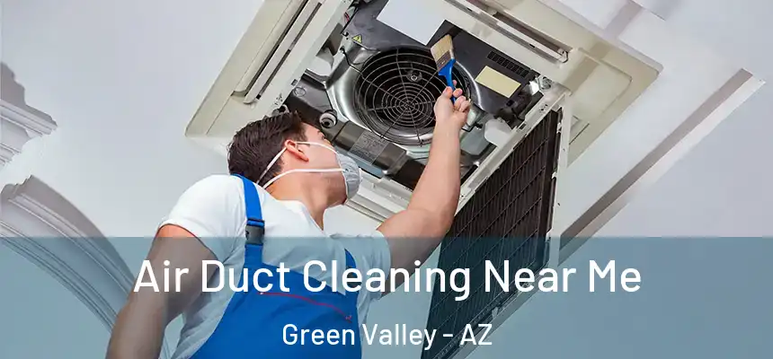  Air Duct Cleaning Near Me Green Valley - AZ