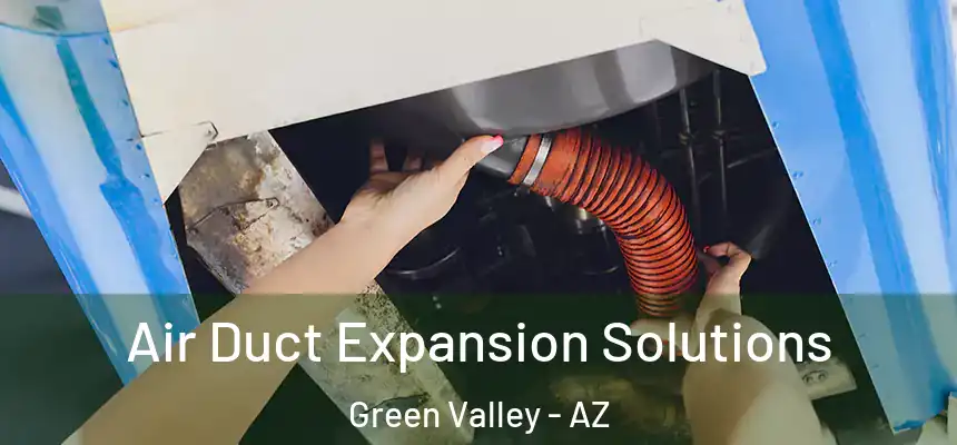 Air Duct Expansion Solutions Green Valley - AZ