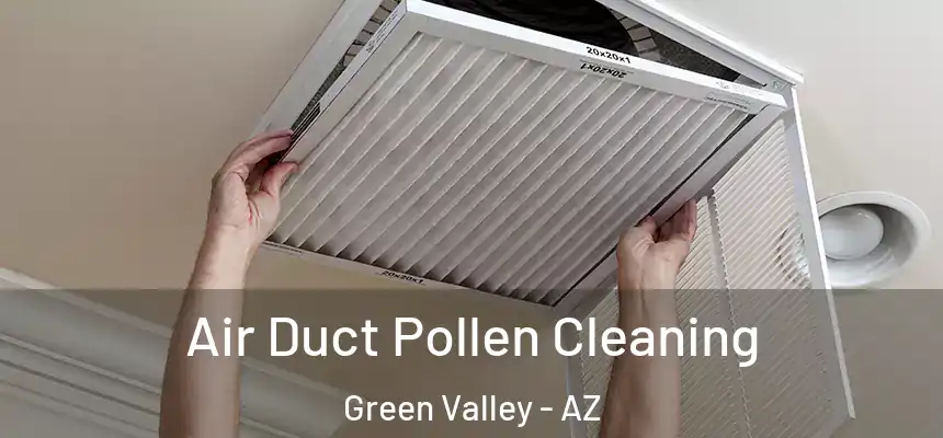 Air Duct Pollen Cleaning Green Valley - AZ