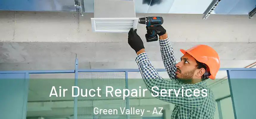 Air Duct Repair Services Green Valley - AZ