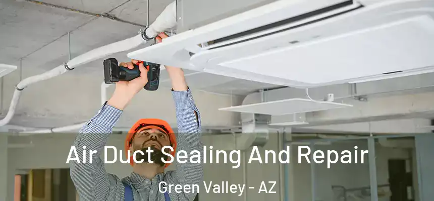 Air Duct Sealing And Repair Green Valley - AZ