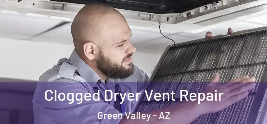  Clogged Dryer Vent Repair Green Valley - AZ