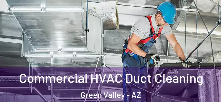 Commercial HVAC Duct Cleaning Green Valley - AZ