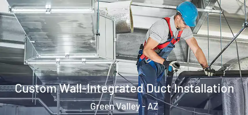 Custom Wall-Integrated Duct Installation Green Valley - AZ