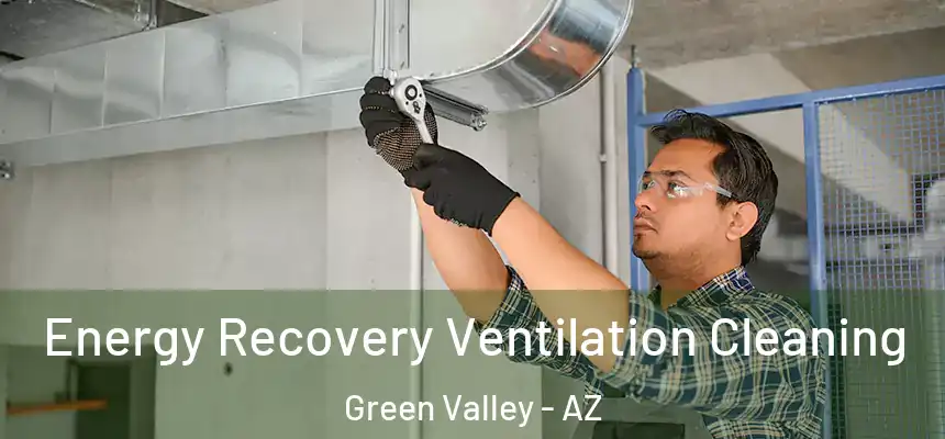 Energy Recovery Ventilation Cleaning Green Valley - AZ
