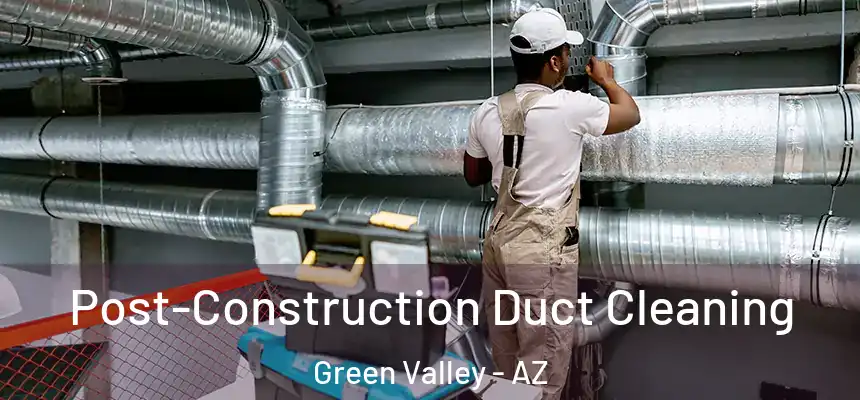  Post-Construction Duct Cleaning Green Valley - AZ