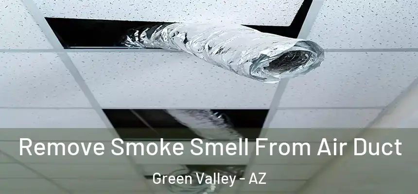 Remove Smoke Smell From Air Duct Green Valley - AZ