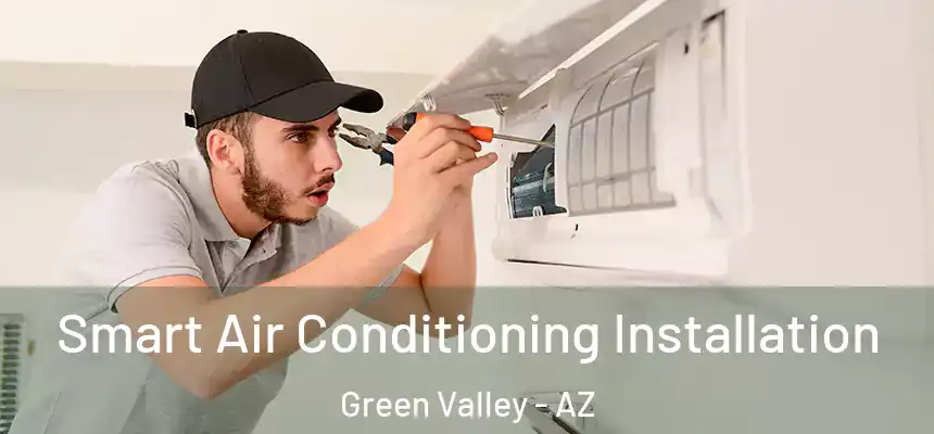 Smart Air Conditioning Installation Green Valley - AZ