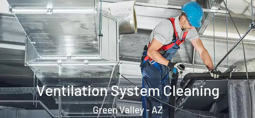 Ventilation System Cleaning Green Valley - AZ